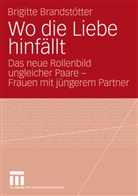 Brigitte Brandstötter - Wo die Liebe hinfällt