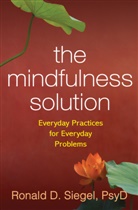 Ronald Siegel, Ronald (Harvard Medical School/Cambridge Health Alliance Siegel, Ronald (PsyD Siegel, Ronald D. Siegel, Ronald D. (Harvard Medical School/Cambridge Health Alliance Siegel - The Mindfulness Solution
