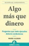 Mark Albion - Algo Mas Que Dinero: Preguntas Que Todo Ejecutivo Deberia Contestarse: Redefinir Riesgos y Recompensas Para una Vida Con Sentido = More Than Money
