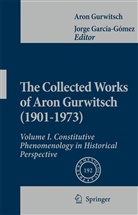 Aron Gurwitsch, Jorg García-Gómez, Jorge García-Gómez - The Collected Works of Aron Gurwitsch (1901-1973)