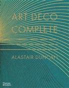 Alastair Duncan, Duncan Alastair - Art Deco Complete : The Definitive Guide to the Decorative Arts of the 1920s and 1930s