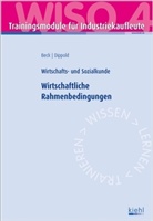Bec, Karste Beck, Karsten Beck, Gerhard Clemenz, Dippold, Silke Dippold... - Trainingsmodule für Industriekaufleute, Wirtschafts- und Sozialkunde - 4: Wirtschaftliche Rahmenbedingungen