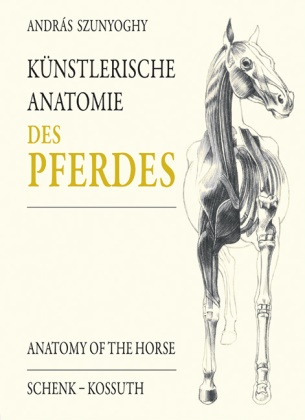András Szunyoghy - Künstlerische Anatomie des Pferdes - Dtsch.-Engl.-Ungar.