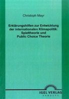 Christoph Mayr - Erklärungshilfen zur Entwicklung der internationalen Klimapolitik: Spieltheorie und Public Choice Theorie