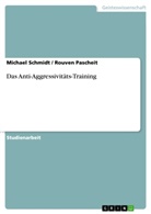 Rouven Pascheit, Michae Schmidt, Michael Schmidt - Das Anti-Aggressivitäts-Training
