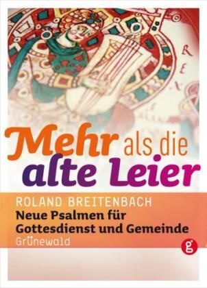 Roland Breitenbach - Mehr als die alte Leier - Neue Psalmen für Gottesdienst und Gemeinde Gebete-Texte-Segensworte. Gebete, Texte, Segensworte