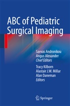 Angus Alexander, Savvas Andronikou, Alan Daneman, Alan Daneman et al, Alastai J W Millar, Alastair J W Millar... - ABC of Pediatric Surgical Imaging
