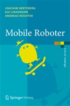 Hertzber, Joachi Hertzberg, Joachim Hertzberg, Lingeman, Ka Lingemann, Kai Lingemann... - Mobile Roboter