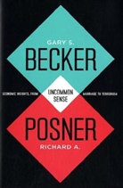Gary S. Becker, Gary S./ Posner Becker, Gary Stanley Becker, Richard A Posner, Richard A. Posner - Uncommon Sense