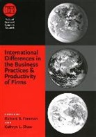 Richard B. Freeman, Richard B. (EDT)/ Shaw Freeman, Richard B. Shaw Freeman, FREEMAN RICHARD B SHAW KATHRYN, Richard B. Freeman, Kathryn L. Shaw - International Differences in the Business Practices and Productivity