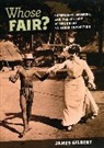 James Gilbert, James Burkhart Gilbert, Gilbert James - Whose Fair?