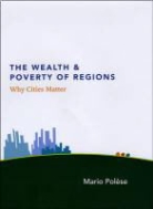 Mario Polese, Mario Polèse, POLESE MARIO - Wealth and Poverty of Regions Why Cities Matter
