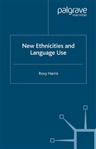 R Harris, R. Harris, Roxy Harris, HARRIS ROXY, Kenneth A Loparo, Kelly-Holmes... - New Ethnicities and Language Use