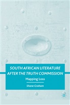 S Graham, S. Graham, Shane Graham - South African Literature After the Truth Commission