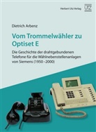 Dietrich Arbenz - Vom Trommelwähler zu Optiset E - Die Geschichte der drahtgebundenen Telefone für die Wählnebenstellenanlagen von Siemens (1950-2000)