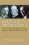 Peri E. Arnold - Remaking the Presidency