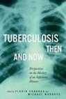 Flurin Condrau, Michael Worboys, Flurin Condrau, Michael Worboys - Tuberculosis Then and Now