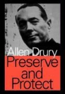 Allen Drury - Preserve and Protect