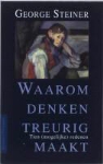 George Steiner - Waarom denken treurig maakt