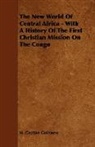 H. Grattan Guinness - The New World of Central Africa - With a