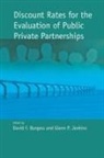 David F. Burgess, Glenn P. Jenkins, David F. Burgess, Glenn P. Jenkins - Discount Rates for the Evaluation of Public Private Partnerships: Volume 137