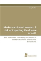 Jenny Markov - Marker-vaccinated animals: A risk of importing the disease or not?