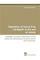 Roland Marc Bruderer - Regulation of Aurora B by Cdc48/p97 at the end of mitosis