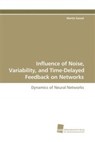 Martin Gassel - Influence of Noise, Variability, and Time-Delayed Feedback on Networks