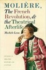 Mechele Leon - Moliere, the French Revolution, and the Theatrical Afterlife