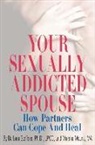 Marsha Means, Barbara Steffens - Your Sexually Addicted Spouse: How Partners Can Cope and Heal