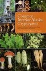 Gary A. Laursen, Rodney D. Seppelt - Common Interior Alaska Cryptogams: Fungi, Lichenicolous Fungi, Lichenized Fungi, Slime Molds, Mosses, and Liverworts