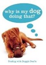 Gwen Bailey - Why Is My Dog Doing That?: Dealing with Doggie Don'ts