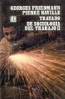 Georges Friedmann, Pierre Naville - Tratado de Sociologia del Trabajo II