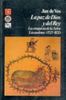 Jan De Vos - La Paz de Dios y del Rey: La Conquista de La Selva Lacandona, 1525-1821