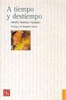 Adolfo Sanchez Vazquez - A Tiempo y Destiempo: Antologia de Ensayos