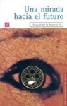 Miguel De La Madrid Hurtado - Una Mirada Hacia El Futuro