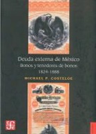 Michael P. Costeloe - Deuda Externa de M'Xico: Bonos y Tenedores de Bonos, 1824-1888