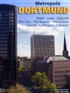 Rainer Wanzelius, Jürgen Wassmuth, Jürgen Wassmuth, Norber Beleke, Norbert Beleke - Metropole Dortmund, Stadt - Land - Zukunft. Metropole Dortmund, The City - The Region - The Future. Metropole Dortmund, La Cité - La Région - L' Avenir