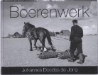 Jan de Jong, Johannes de Jong, Johannes Doedes de Jong, Abe de Vries - Boerenwerk