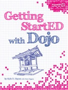 Dennis Hayes, Kyl Hayes, Kyle Hayes, Kyle D. Hayes, Pete Higgins, Peter Higgins - Getting StartED with Dojo