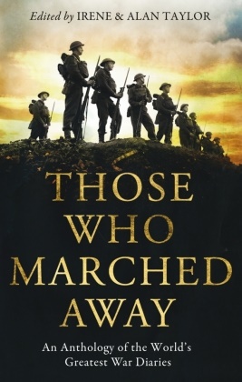 Alan Taylor, Alan Taylor Taylor, Irene Taylor, Irene Taylor Taylor, Alan Taylor, Irene Taylor - Those Who Marched Away - An Anthology of the World''s Greatest War Diaries
