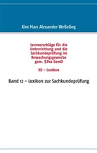 Kim M Weßeling, Kim Marc Alexander Wesseling - Lernvorschläge für die Sachkundeprüfung im Bewachungsgewerbe gem. §34a GewO XII - Lexikon