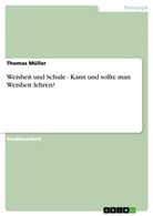 Thomas Müller - Weisheit und Schule - Kann und sollte man Weisheit lehren?