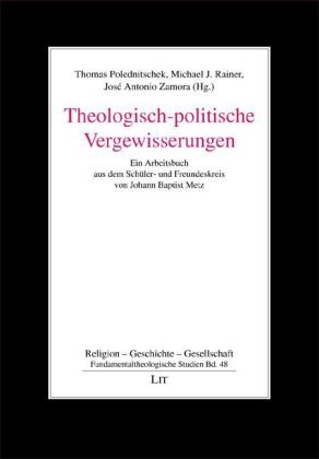 Aren, Boschki u a, Ignaci, Polednitsche, Thomas Polednitschek, … - Theologisch-politische Vergewisserungen Ein Arbeitsbuch aus dem Schüler- und Freundeskreis von Johann Baptist Metz