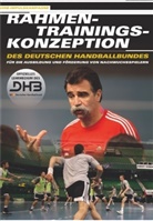 Heine Brand, Marti Heuberger, Klaus-Di Petersen, Heiner Brand, Martin Heuberger, Ute Lemmel... - Rahmentrainingskonzeption des Deutschen Handballbundes für die Ausbildung und Förderung von Nachwuchsspielern