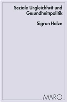 Sigrun Holze - Soziale Ungleichheit und Gesundheitspolitik