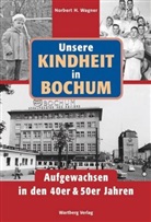 Norbert H Wagner, Norbert H. Wagner - Unsere Kindheit in Bochum in den 40er und 50er Jahren