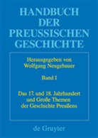 Wolfgan Neugebauer, Wolfgang Neugebauer - Handbuch der Preußischen Geschichte - Band 1: Das 17. und 18. Jahrhundert und Große Themen der Geschichte Preußens