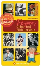 Matthias Rickling - Unsere Kindheit - Flipper, Chips und Flimmerkiste