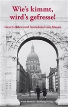 Gerd Morlock - Wie's kimmt wird's gefressse - Geschichten und Anekdoten aus Mainz
